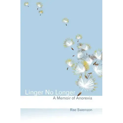 Linger No Longer: A Memoir of Anorexia