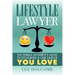 Lifestyle Lawyer: The Female Attorney's Guide to Designing a Law Career You Love