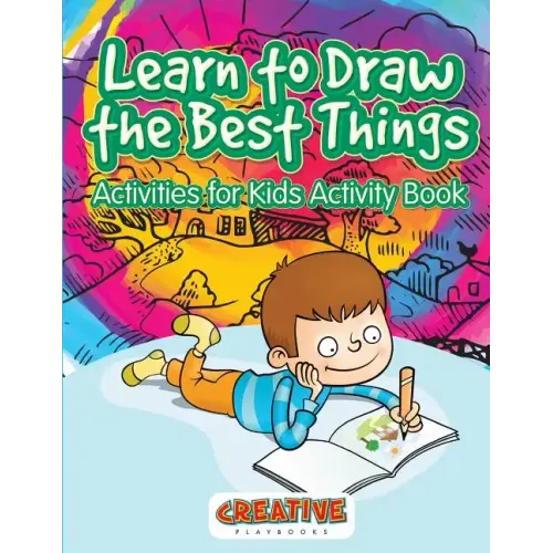 Learn to Draw the Best Things: Activities for Kids Activity Book