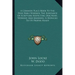 A Common Place Book to the Holy Bible Wherein the Substance of Scripture Respecting Doctrine, Worship, and Manners, Is Reduced to Its Proper Heads