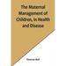 The Maternal Management of Children, in Health and Disease
