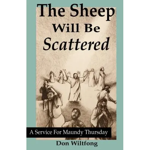 The Sheep Will Be Scattered: A Service For Maundy Thursday