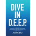 Dive in D.E.E.P.: Strategies to Advance Your Career, Find Balance, and Live Your Best Life