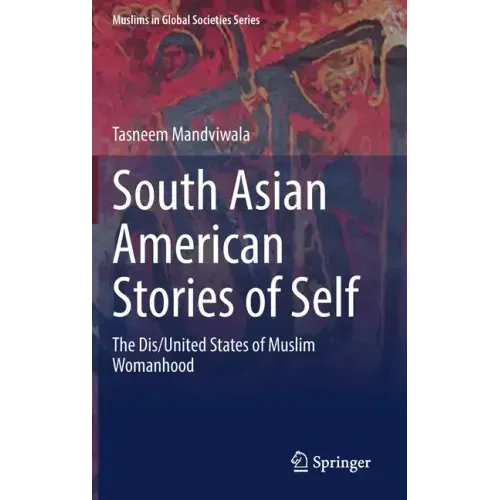 South Asian American Stories of Self: The Dis/United States of Muslim Womanhood