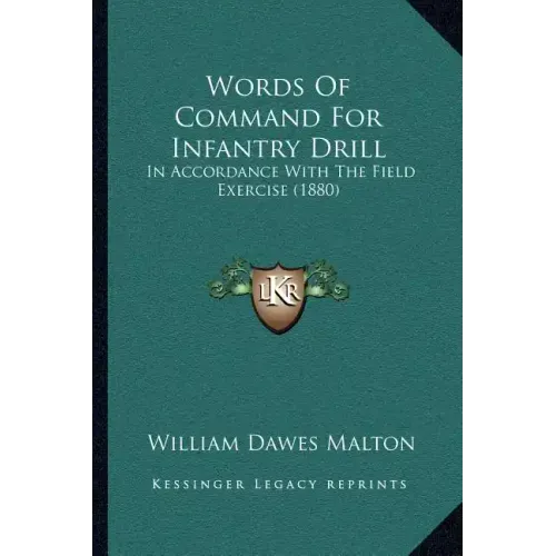 Words Of Command For Infantry Drill: In Accordance With The Field Exercise (1880)