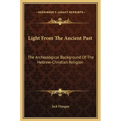 Light from the Ancient Past: The Archeological Background of the Hebrew-Christian Religion