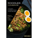 Noodles Cookbook: A Complete Cookbook of Asian Noodle Dish Ideas! (Happiness Is When You Have a Noodle Cookbook!)