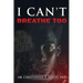 I Can't Breathe Too
