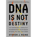 DNA Is Not Destiny: The Remarkable, Completely Misunderstood Relationship Between You and Your Genes
