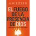 El Fuego de la Presencia de Dios: Cómo Acercarse a Un Dios Santo (Spanish Language Edition, Fire of God's Presence (Spanish))