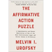 The Affirmative Action Puzzle: A Comprehensive and Honest Exploration of One of the Most Controversial Legal and Social Issues in Us History