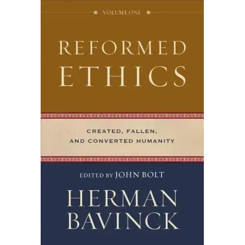 Reformed Ethics, Volume 1: Created, Fallen, and Converted Humanity