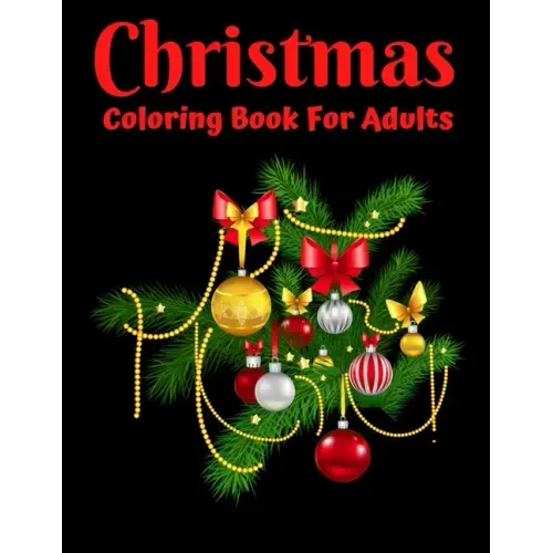 Christmas Coloring Book For Adults: New and Expanded Editions, Ornaments, Christmas Trees, Wreaths, and More!
