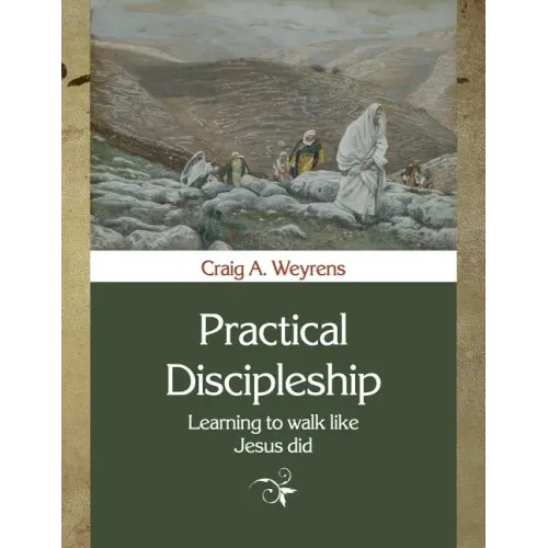 Practical Discipleship: Learning to Walk like Jesus did