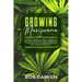 Growing Marijuana: The How to Grow Potent Weed in Small Places Bible. Easy and Complete Guide for Beginners to Grow Indoors & Outdoors Ca