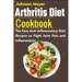 Arthritis Diet Cookbook: The Easy Anti-Inflammatory Diet to Fight Joint Pain and Inflammation
