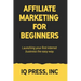 Affiliate Marketing for Beginners: Launching your first internet business the easy way