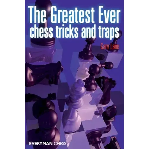 Greatest Ever Chess Tricks and Traps