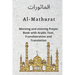 Al MATHURAT; Morning and Evening Prayer Book: Morning and Evening dhikr and dua with Arabic text, Transliteration and Translation derived from the Qur