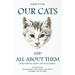Our Cats and All about Them - Their Varieties, Habits, and Management: And for Show, The Standard of Excellence and Beauty; Described and Pictured