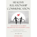 Healthy Relationship Communication: The Secrets To Achieve Meaningful Relationships Goals. How to Avoid Couple Conflicts And Improve Love And Intimacy