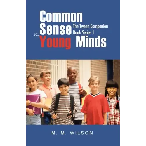 Common Sense For Young Minds: The Tween Companion Book Series 1