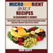 Micronutrient Diet Recipes (A Beginner's Guide): The ultimate guide to losing weight, regaining energy and live a healthy lifestyle in 28 days.