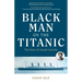 Black Man on the Titanic: The Story of Joseph Laroche (Book on Black History, Gift for Women, African American History, and for Readers of Titanic a S