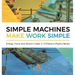 Simple Machines Make Work Simple Energy, Force and Motion Grade 3 Children's Physics Books