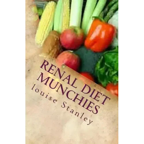 Renal Diet MUNCHIES: Kidney-Friendly Smoothies, Snacks & Sandwiches