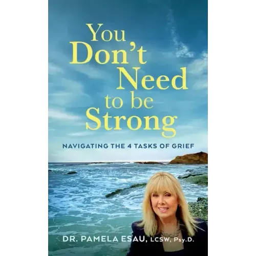 You Don't Need To Be Strong: Navigating the 4 Tasks of Grief