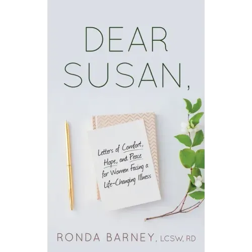 Dear Susan: Letters of Comfort, Hope, and Peace for Women Facing a Life-Changing Illness