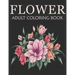 Flower adult coloring book: An Adult Coloring Book With Stress-relief, Easy, and Relaxing Coloring Pages