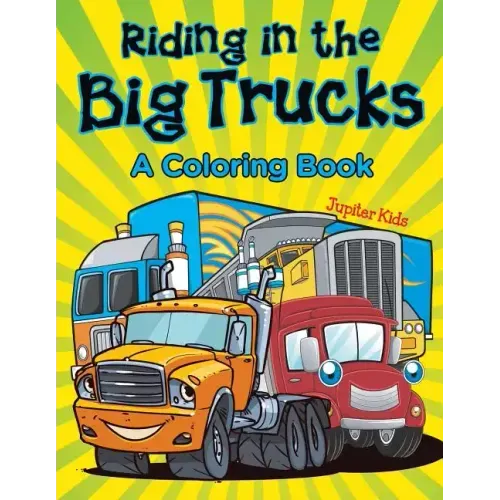 Riding in the Big Trucks (A Coloring Book)
