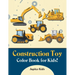 Construction Toy Color Book for Kids!
