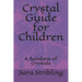 Crystal guide for Children: A Rainbow of Crystals