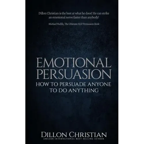 Emotional Persuasion: How To Persuade Anyone To Do Anything