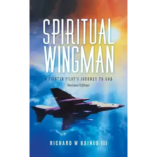 Spiritual Wingman: A Fighter Pilot's Journey To God