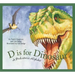 D Is for Dinosaur: A Prehistoric Alphabet