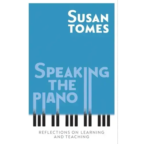 Speaking the Piano: Reflections on Learning and Teaching