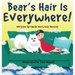 Bear's Hair Is Everywhere!