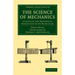 The Science of Mechanics: A Critical and Historical Exposition of Its Principles
