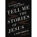 Tell Me the Stories of Jesus: The Explosive Power of Jesus' Parables
