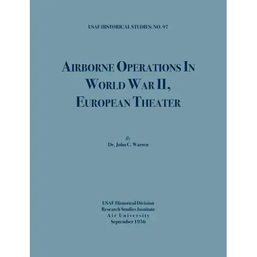 Airborne Operations in World War II (USAF Historical Studies, no.97)