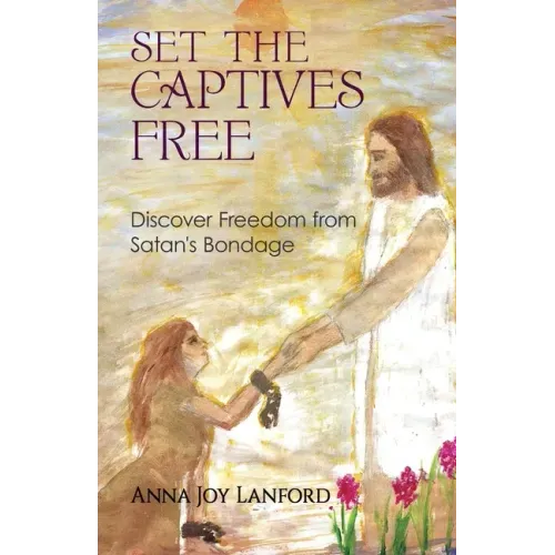 Set the Captives Free: Discover Freedom from Satan's Bondage