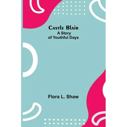 Castle Blair; A Story Of Youthful Days