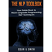 The NLP Toolbox: Your Guide Book to Neuro Linguistic Programming NLP Techniques