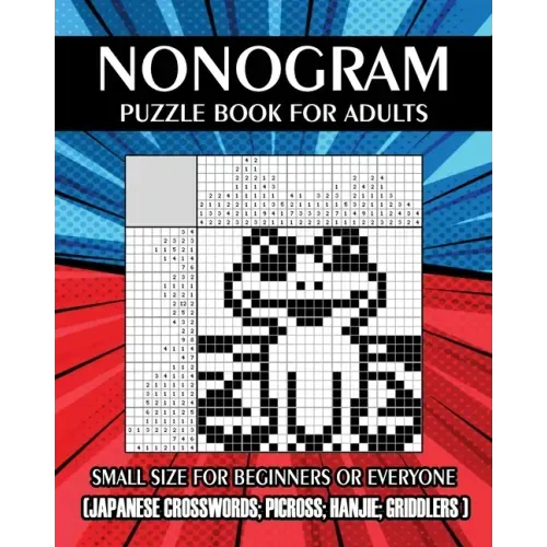 Nonogram Puzzle Book for Adults: Small Size for Beginners or Everyone ( Japanese Crosswords; Picross; Hanjie; Griddlers )