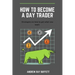 How To Become a Day Trader: Strategies on how to get what you want. A day trade start guide for a successful day trader Learn how day trade for a