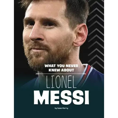 What You Never Knew about Lionel Messi